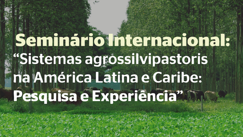 Seminário - Sistemas agrossilvipastoris na América Latina e Caribe / Sistemas agrosilvopastoriles en América Latina y el Caribe